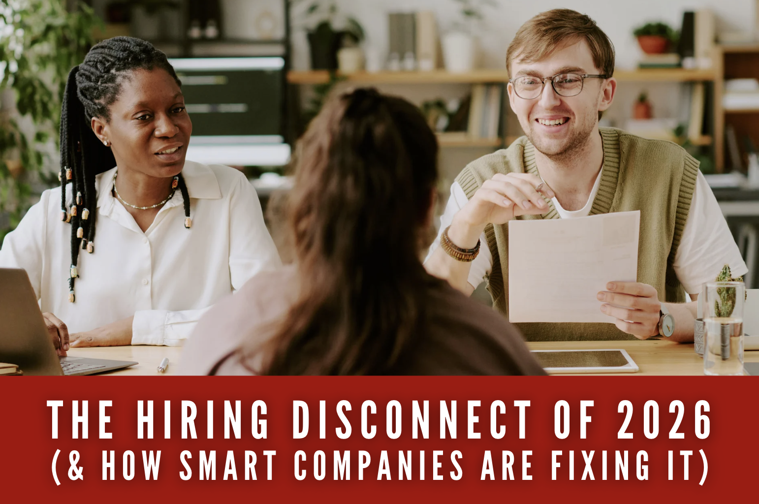 The Hiring Disconnect of 2026 & How Smart Companies Fix It
